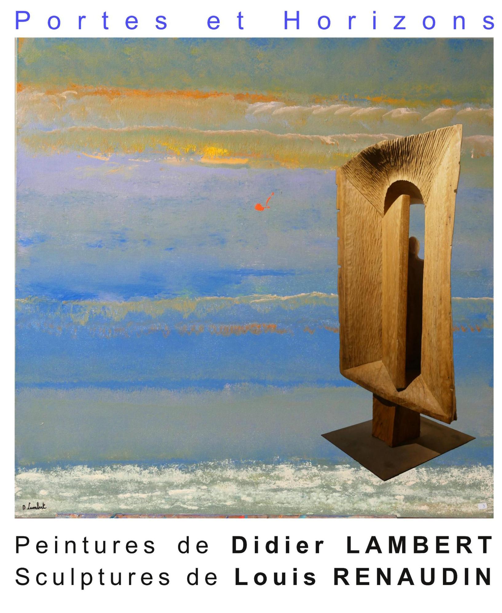 Exposition Portes et Horizons Sculptures de Louis Renaudin et Peintures de Didier Lambert