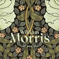William Morris (1834-1896) L'art dans tout